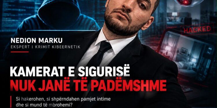 Nedion Marku, ekspert i krimit kibernetik: Kamerat e sigurisë nuk duhen trajtuar si pajisje të padëmshme